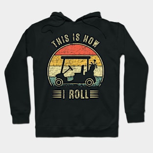 This is How I Roll Golf Cart  Funny Golfers Hoodie